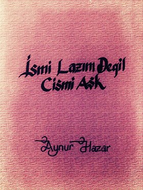 ismi lazım değil cismi aşk