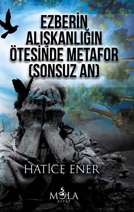 EZBERİN ALIŞKANLIĞIN ÖTESİNDE METAFOR (SONSUZ AN))